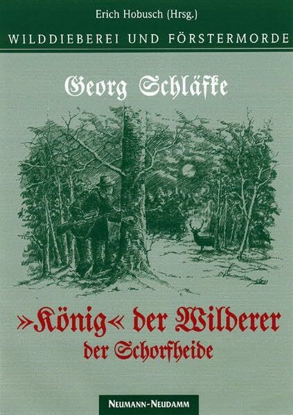 Schläfke, Georg Wildererkönig der Schorfheide