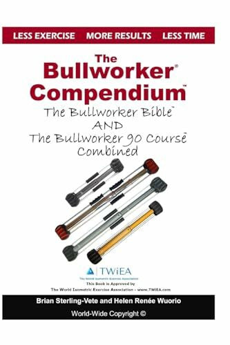 Wuorio, Helen Renee The Bullworker Compendium: The Bullworker Bible and Bullworker 90 Course Combined