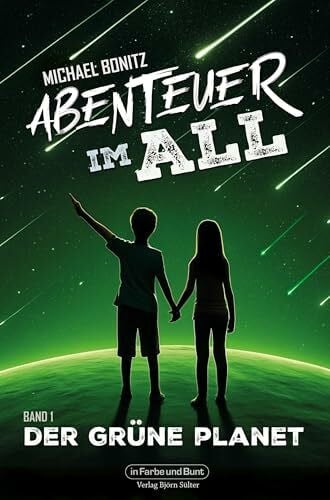 Bonitz, Michael Abenteuer im All - Band 1: Der grüne Planet: Wissenschaftlich fundierte Science-Fiction für Kids!