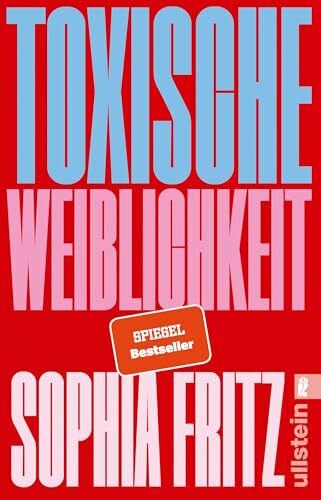 Fritz, Sophia Toxische Weiblichkeit: Das Manifest für ein neues feministisches Miteinander