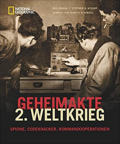 Hyslop, Stephen G. NATIONAL GEOGRAPHIC: Geheimakte 2. Weltkrieg - Spione, Codeknacker und Geheimoperationen. Fesselnde Details und spannende Augenzeugenberichte aus der ... aus der Welt der Geheimdienste und Spione.