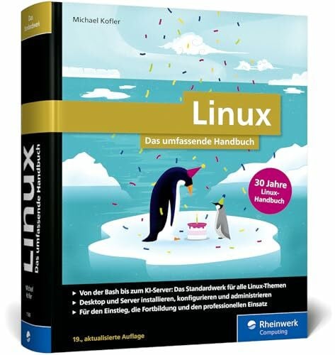 Kofler, Michael Linux: 30 Jahre das umfassende Handbuch von Michael Kofler. Für alle aktuellen Distributionen (Desktop und Server). Für Einsteiger und Profis