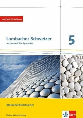 Lambacher Schweizer Mathematik 5. Ausgabe Baden-Württemberg: Klassenarbeitstrainer. Arbeitsheft mit Lösungen Klasse 5 (Lambacher Schweizer. Ausgabe für Baden-Württemberg ab 2014)