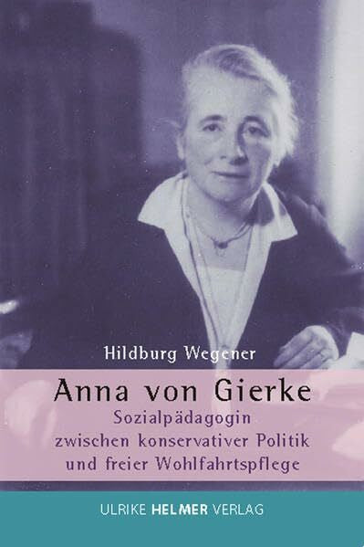 Wegener, Hildburg Anna von Gierke: Sozialpädagogin zwischen konservativer Politik und freier Wohlfahrtspflege