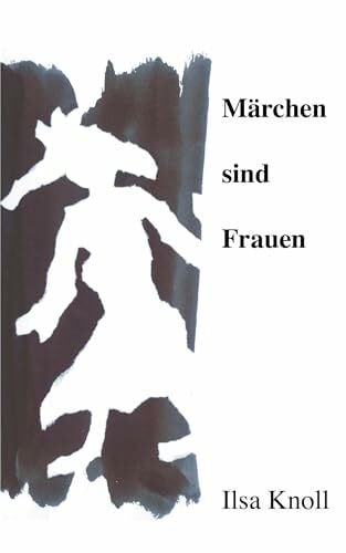 Knoll, Ilsa Märchen sind Frauen