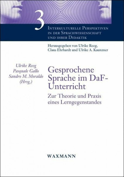 Sandro M. Moraldo Gesprochene Sprache im DaF-Unterricht: Zur Theorie und Praxis eines Lerngegenstandes (Interkulturelle Perspektiven in der Sprachwissenschaft und ihrer Didaktik)