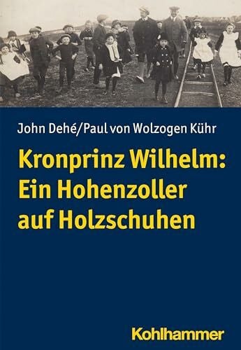 von Wolzogen Kühr, Paul Kronprinz Wilhelm: Ein Hohenzoller auf Holzschuhen