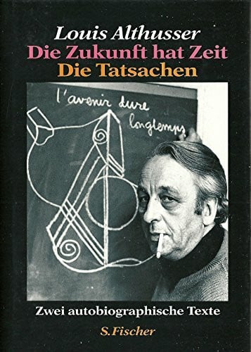 Althusser, Louis Die Zukunft hat Zeit. Die Tatsachen. Zwei autobiographische Texte