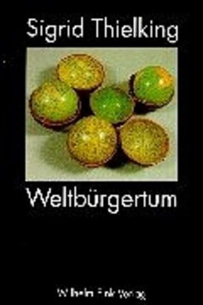 Thielking, Sigrid Weltbürgertum: Kosmopolitische Ideen in Literatur und politischer Publizistik seit dem achtzehnten Jahrhundert