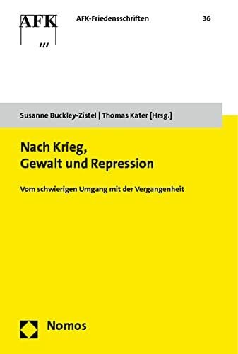 Kater, Thomas Nach Krieg, Gewalt und Repression: Vom schwierigen Umgang mit der Vergangenheit (AFK-Friedensschriften, Band 36)