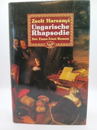 Zsolt Harsanyi Ungarische Rhapsodie Der Franz-Liszt-Roman