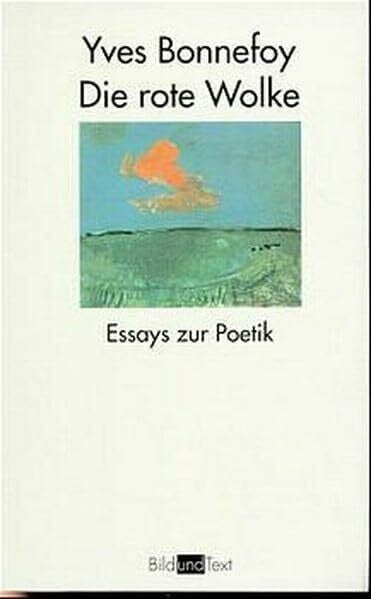 Bonnefoy, Yves Die rote Wolke. Essays zur Poetik (Bild und Text)