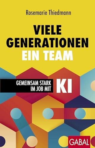 Thiedmann, Rosemarie Viele Generationen, ein Team: Gemeinsam stark im Job mit KI (Dein Business)