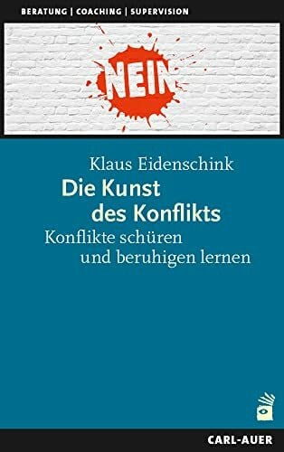 Eidenschink, Klaus Die Kunst des Konflikts: Konflikte schüren und beruhigen lernen (Beratung, Coaching, Supervision)