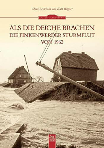 Wagner, Kurt Als die Deiche brachen: Die Finkenwerder Sturmflut von 1962