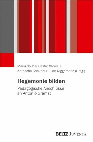 Niggemann, Jan Hegemonie bilden: Pädagogische Anschlüsse an Antonio Gramsci