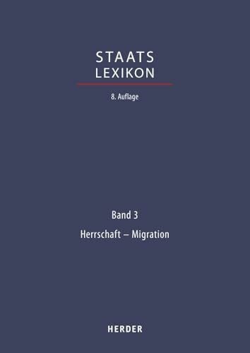 Verlag Herder Staatslexikon: Recht - Wirtschaft - Gesellschaft. Bd. 3: Herrschaft - Migration (Staatslexikon 8. Aufl., Band 3)
