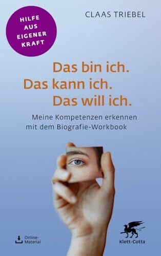 Triebel, Claas Das bin ich. Das kann ich. Das will ich. (Fachratgeber Klett-Cotta, Bd.): Meine Kompetenzen erkennen mit dem Biografie-Workbook (Fachratgeber Klett-Cotta: Hilfe aus eigener Kraft)