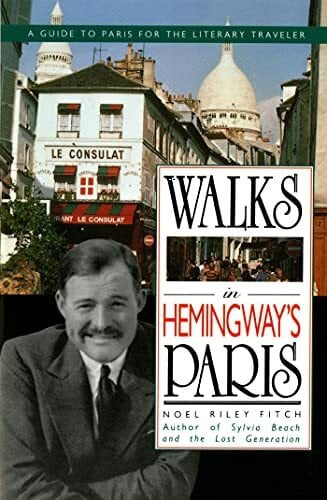 Fitch, Noel Walks In Hemingway's Paris: A Guide to Paris for the Literary Traveler