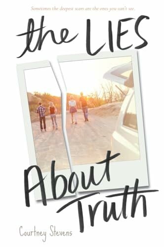 Stevens, Courtney The Lies About Truth: A Young Adult Novel of Courage and Moving Forward