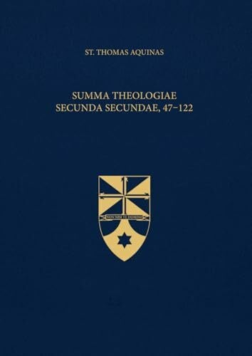 Shapcote OP, Fr. Laurence Summa Theologiae Secunda Secundae, 47-122 (Latin-English Edition): Opera Omnia, Volume 18.1