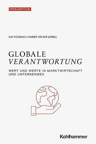 Völker, Rainer Globale Verantwortung: Wert und Werte in Marktwirtschaft und Unternehmen (Denkanstöße)