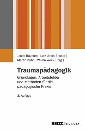 Weiß, Wilma Traumapädagogik: Grundlagen, Arbeitsfelder und Methoden für die pädagogische Praxis