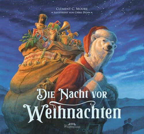 Dunn, Chris Die Nacht vor Weihnachten: Der Weihnachtsklassiker als magisches Bilderbuch zum Lesen und Vorlesen ab 4 Jahre (Bilderbuchkarawane: Bilderbuch, ... mit wundervollen Illustrationen, Band 2)