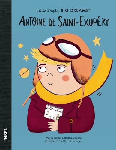 Becker, Svenja Antoine de Saint-Exupéry – Little People, BIG DREAMS (Deutsche Ausgabe): Kinderbuch ab 4 Jahre | Ein mutiger Pilot und als Autor des »Kleinen Prinzen« unvergessen