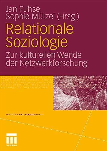 Fuhse, Jan Relationale Soziologie: Zur kulturellen Wende der Netzwerkforschung