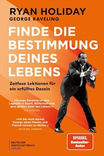 Holiday, Ryan Finde die Bestimmung deines Lebens: Zeitlose Lektionen für ein erfülltes Dasein - Basketball-Legende George Raveling über die Geheimnisse seines Erfolgs