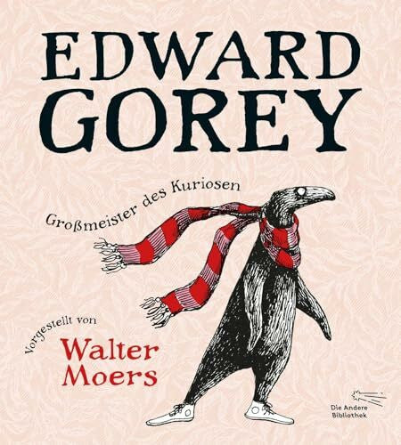 Schmitt Dipl. Designer, Oliver Edward Gorey – Großmeister des Kuriosen: Vorgestellt von Walter Moers | Limitierte Edition: mit Original-Edward-Gorey-Fälschung von Walter Moers als ... (Sonderbände der Anderen Bibliothek, Band 2)