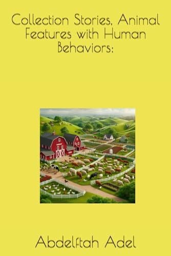Adel, Abdelftah Collection Stories, Animal Features with Human Behaviors: (Collection Children Books, for Entertainment., Band 1)