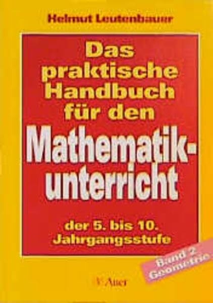 Leutenbauer, Helmut Das praktische Handbuch für den Mathematikunterricht der 5. bis 10. Jahrgangsstufe: Das praktische Handbuch für den Mathematikunterricht in der Hauptschule, 2 Bde., Bd.2, Geometrie