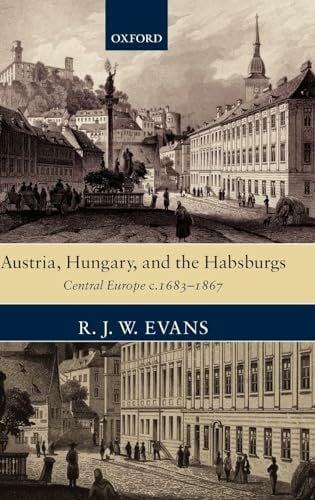 Evans, R. J. W. Austria, Hungary, and the Habsburgs: Essays on Central Europe, c. 1683-1867