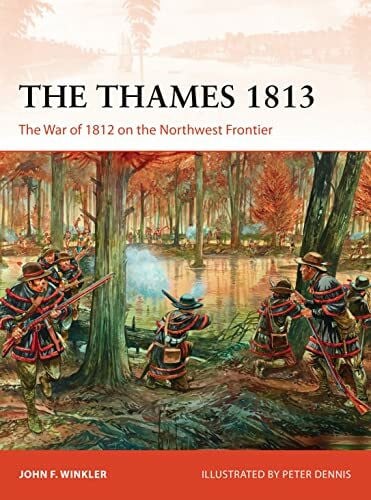 Dennis, Peter The Thames 1813: The War of 1812 on the Northwest Frontier (Campaign, Band 302)