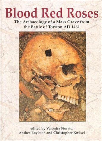 Knusel, Christopher Blood Red Roses: The Archaeology of a Mass Grave from the Battle of Towton Ad 1461
