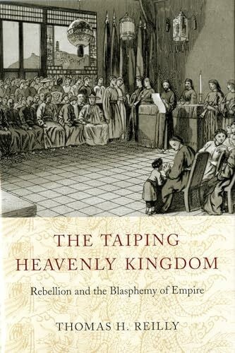 Reilly, Thomas H. The Taiping Heavenly Kingdom: Rebellion and the Blasphemy of Empire (A China Program Book)