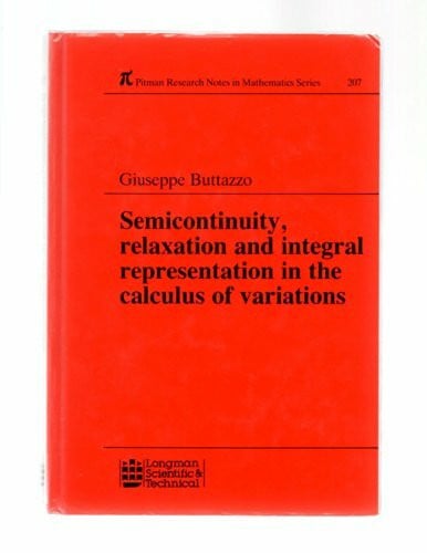 Buttazzo, Giuseppe Semicontinuity, Relaxation and Integral Representation in the Calculus of Variations (Pitman Research Notes in Mathematics Series, Band 207)