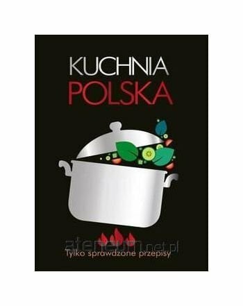 Unknown Kuchnia polska. Tylko sprawdzone przepisy [KSIÄĹťKA]