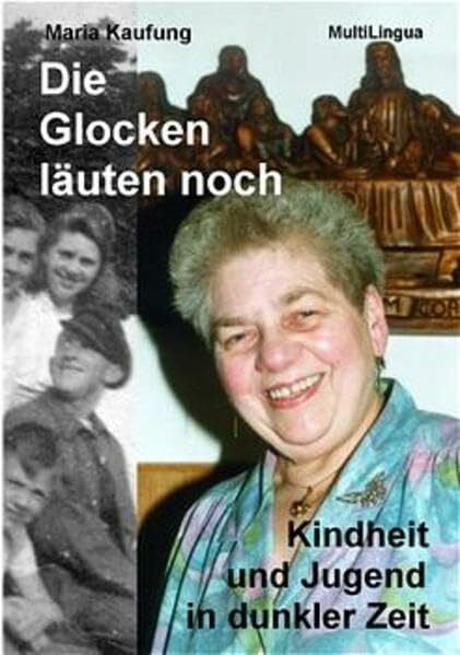 Kaufung, Maria Die Glocken läuten noch. Zeitzeugen - Zeitdokumente Bd. 2: Kindheit und Jugend in dunkler Zeit