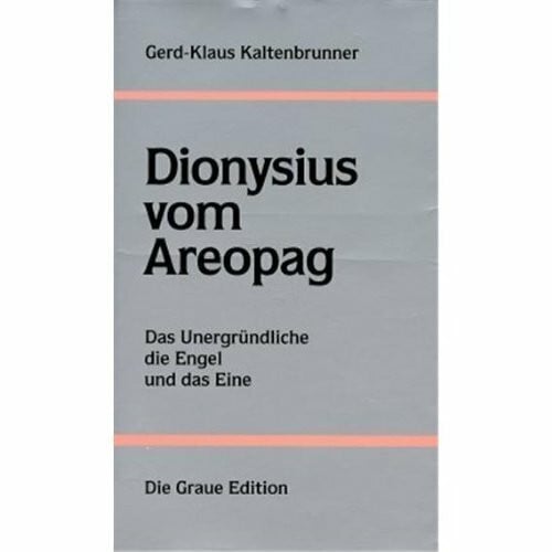 Kaltenbrunner, Gerd Klaus Dionysius vom Areopag: Das Unergründliche, die Engel und das Eine (Die Graue Reihe (SM795))