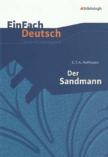 Schwake, Timotheus EinFach Deutsch Unterrichtsmodelle: E.T.A. Hoffmann: Der Sandmann: Gymnasiale Oberstufe