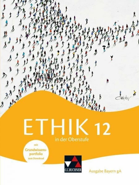 Sänger, Monika Ethik in der Oberstufe – Ausgabe Bayern / Ethik in der Oberstufe Bayern 12: Gymnasium Bayern (Ethik in der Oberstufe – Ausgabe Bayern: Gymnasium Bayern)
