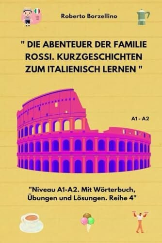 Borzellino, Roberto ' Die Abenteuer der Familie Rossi. Kurzgeschichten zum Italienisch lernen: Niveau A1-A2. Mit Wörterbuch, Übungen und Lösungen. Reihe 4' (Kurzgeschichten auf Italienisch, Band 4)