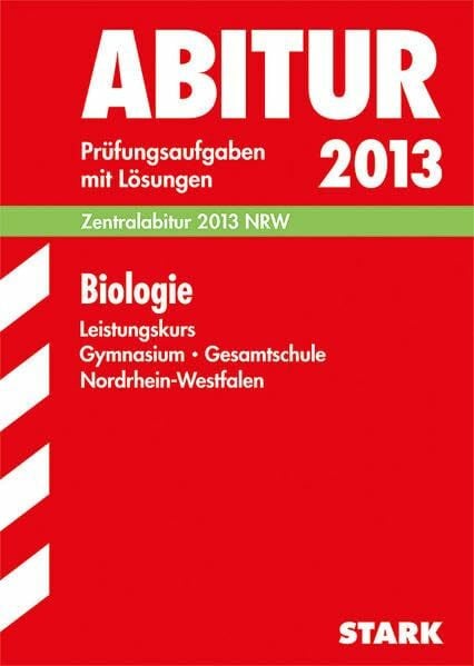 Brixius, Rolf Abitur-Prüfungsaufgaben Gymnasium/Gesamtschule NRW / Biologie Zentralabitur 2013 Leistungskurs: Prüfungsaufgaben 2007-2012 mit Lösungen