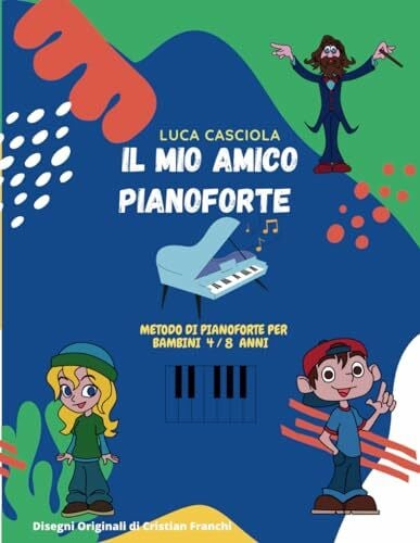 Casciola, Luca Il Mio Amico Pianoforte: Metodo per Pianoforte Bambini 4/8 anni