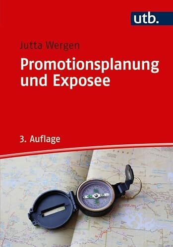 Jutta Wergen Promotionsplanung und Exposee: Die ersten Schritte auf dem Weg zur Dissertation