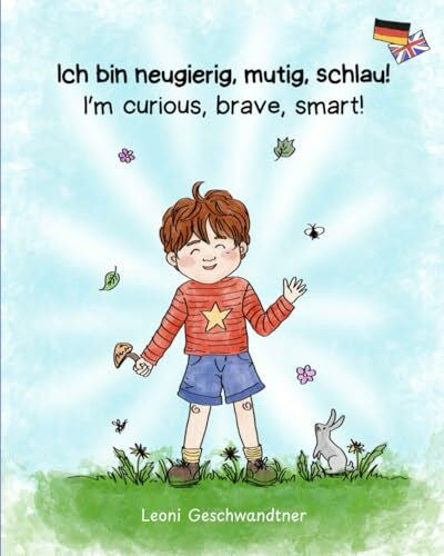 Geschwandtner, Leoni Ich bin neugierig, mutig, schlau! I'm curious, brave, smart!: Ein deutsch-englisches Bilderbuch für Kinder ab 2 Jahren. A German-English picture book ... ages 2 and up. (Bilingual children's books)