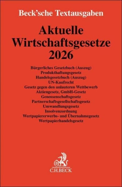 Aktuelle Wirtschaftsgesetze 2026: Bürgerliches Gesetzbuch (Auszug), Produkthaftungsgesetz, Handelsgesetzbuch (Auszug), UN-Kaufrecht, Gesetz gegen den ... 6. Oktober 2025 (Beck'sche Textausgaben)